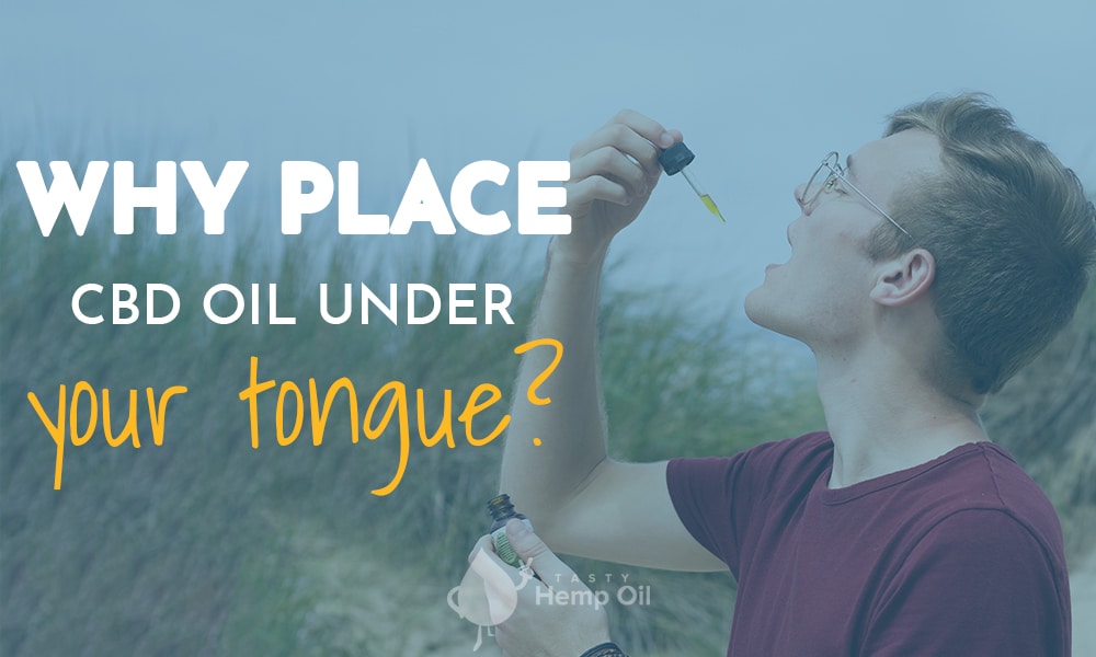 why place cbd oil under your tongue
